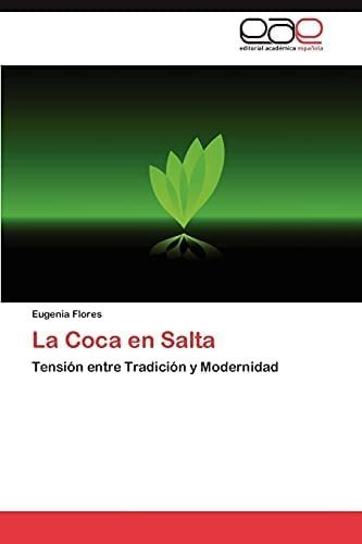 Libro: La Coca En Salta: Tensión Entre Tradición Y Modernida