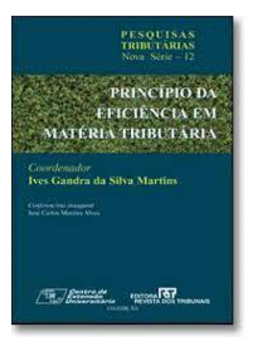 Princípio da Eficiência em Matéria Tributária, de Ives Gandra Da Silva Martins. Editora REVISTA DOS TRIBUNAIS, capa mole em português