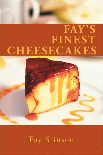 Fay's Finest Cheesecakes, De Fay Stinson. Editorial Authorhouse, Tapa Blanda En Inglés