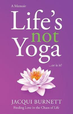Libro Life's Not Yoga : Or Is It? Finding Love In The Cha...