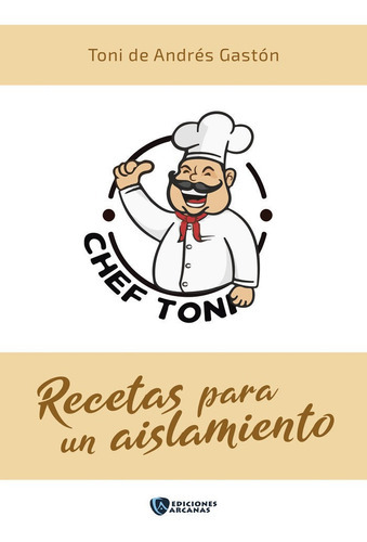 Recetas Para Un Aislamiento, De De Andrés Gastón,josé Antonio ?chef Toni?. Editorial Editorial Canal De Distribucion, Tapa Dura En Español