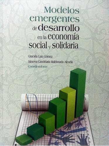 Modelos Emergentes De Desarrollo En La Economia Social Y Solidaria, De Graciela Lara Gomez. Editorial Miguel Angel Porrua, Edición 1 En Español, 2014