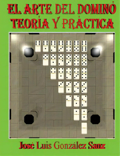 El Arte Del Domino: Teoria Y Practica, De Sanz, Jose Luis Gonzalez. Editorial Createspace, Tapa Blanda En Español