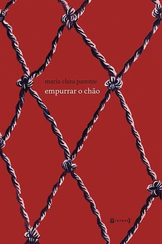 Empurrar O Chao - 1ªed.(2022), De Maria Clara Parente. Editora 7 Letras, Capa Mole, Edição 1 Em Português, 2022