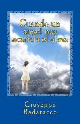 Libro Cuando Un Angel Nos Acaricia El Alma - Giuseppe Bad...
