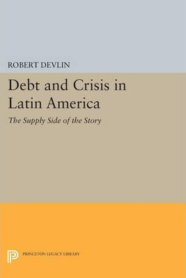Libro Debt And Crisis In Latin America : The Supply Side ...