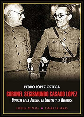 Coronel Segismundo Casado López: Defensor De La Justicia, La