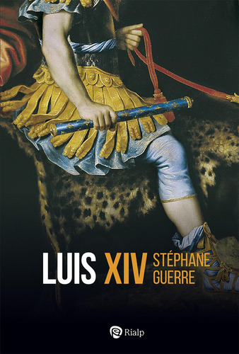 Libro: Luis Xiv. Guerre, Stéphane. Rialp