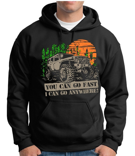 Sudadera Sarcasmo Jeep You Can Go Fast Can Go Anywhere M1660