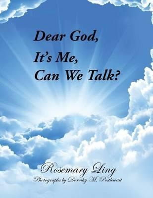 Dear God, It's Me, Can We Talk? - Rosemary Ling
