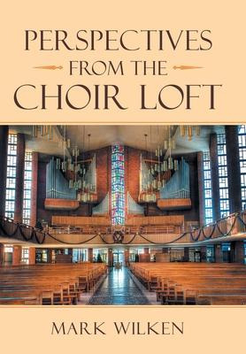 Libro Perspectives From The Choir Loft - Mark Wilken