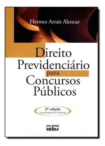 Direito Previdenciário Para Concursos Públicos, De Hermes  Arrais De Alencar. Editora Atlas Juridico - Grupo Gen, Capa Dura Em Português