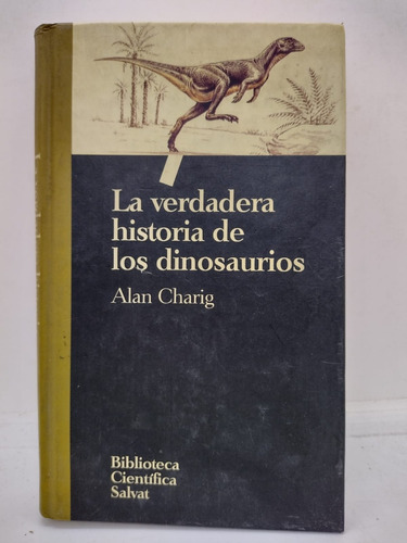 La Verdadera Historia De Los Dinosaurios - A. Charig - Usado