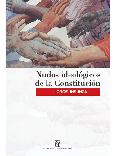Nudos Ideológicos De La Constitución, De Insunza, Jorge. Editorial Universitaria De Chile, Tapa Blanda, Edición 1 En Español