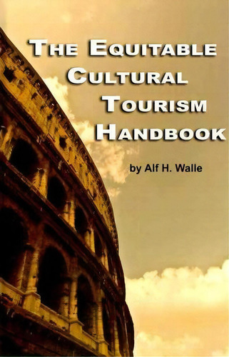 The Equitable Cultural Tourism Handbook, De Alf H Walle. Editorial Information Age Publishing, Tapa Dura En Inglés