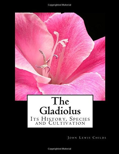 The Gladiolus Its History, Species And Cultivation