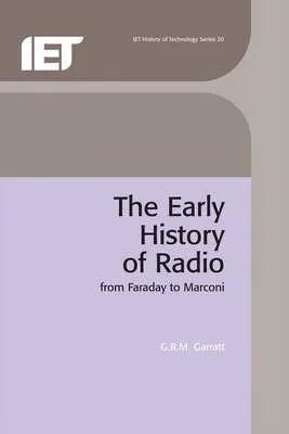 The Early History Of Radio : From Faraday To Marconi - G....