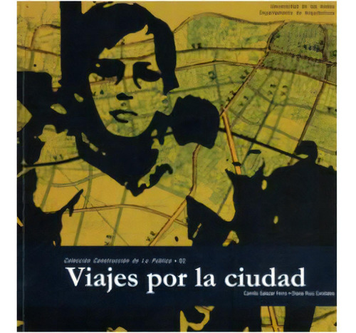 Viajes Por La Ciudad: Viajes Por La Ciudad, De Varios Autores. Serie 9586952026, Vol. 1. Editorial U. De Los Andes, Tapa Blanda, Edición 2006 En Español, 2006