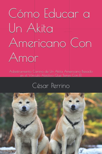 Libro Cómo Educar A Un Akita Americano Con Amor: Adie Lhh