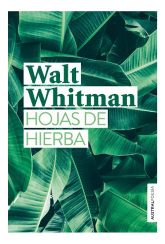 Hojas De Hierba Walt Whitman, De Walt Whitman. Editorial Austral, Tapa Blanda, Edición 1 En Español, 2019