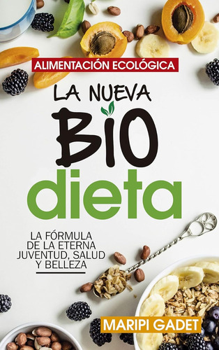 Alimentación Ecológica. La Nueva Biodieta. Maripi Gader