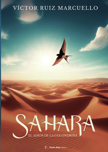 Sahara: El Adiós De La Golondrina, De Ruiz Marcuello, Victor. Editorial Punto Rojo Editorial, Tapa Blanda En Español, 2024
