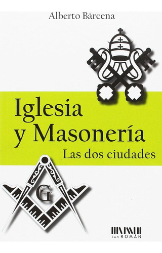 Iglesia Y Masonería. Las Dos Ciudades / Alberto Bárcena
