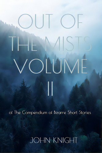 Out Of The Mists: Volume Ii Of The Compendium Of Bizarre Short Stories, De Knight, John. Editorial Lightning Source Inc, Tapa Blanda En Inglés