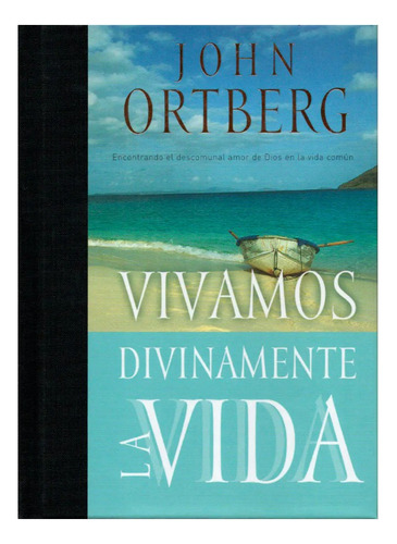 Libro: Vivamos Divinamente La Vida. John Ortberg