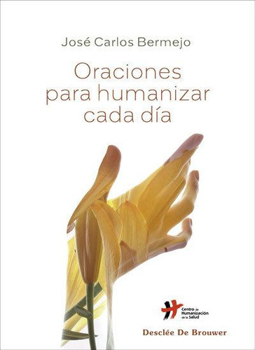 Libro: Oraciones Para Humanizar Cada Dia. Jose Carlos Bermej