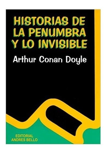 Historias De La Penumbra Y Lo Invisible, Arthur Conan Doyle