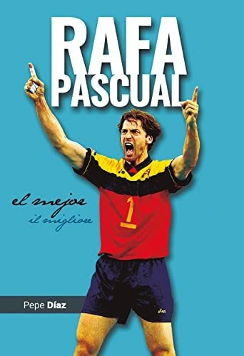 Rafa Pascual. El Mejor / Il Migliore. Biografía De Un Grande