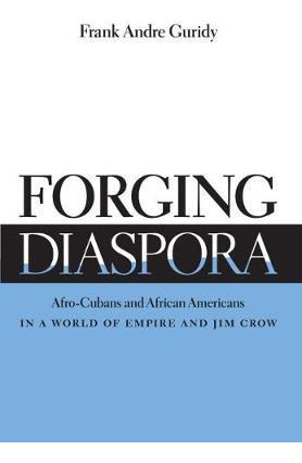 Libro Forging Diaspora : Afro-cubans And African American...