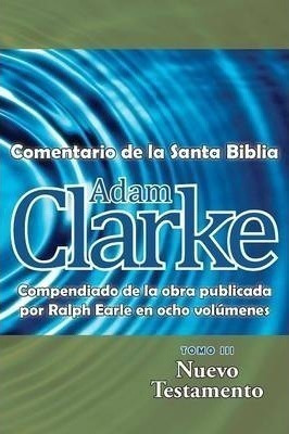 Adam Clarke, Comentario De La Santa Biblia, Tomo 3 - Adam Cl