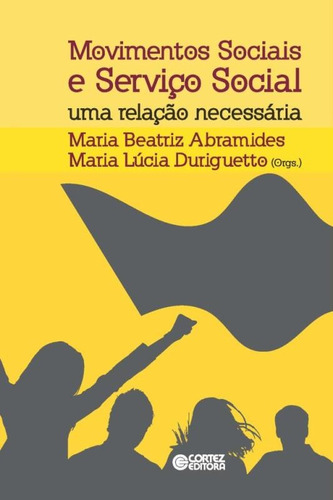 Movimentos sociais e Serviço Social: uma relação necessária, de Abramides, Maria Beatriz Costa. Cortez Editora e Livraria LTDA, capa mole em português, 2017