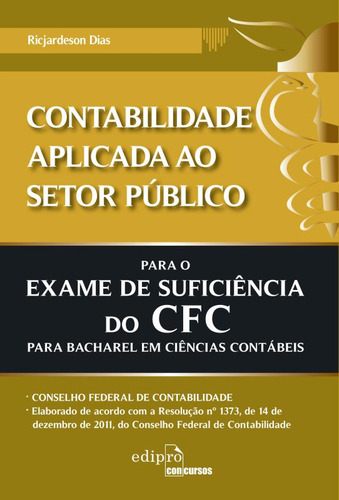 Contabilidade aplicada ao setor público para o exame de suficiência do CFC, de Dias, Ricjardeson. Editorial Edipro - edições profissionais ltda, capa mole em português, 2012