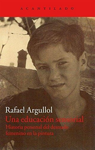 Una Educación Sensorial, Rafael Argullol, Acantilado