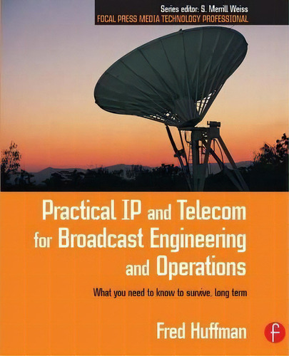 Practical Ip And Telecom For Broadcast Engineering And Operations, De Fred Huffman. Editorial Taylor Francis Ltd, Tapa Blanda En Inglés