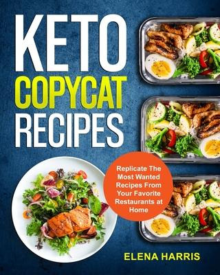 Libro Keto Copycat Recipes : Replicate The Most Wanted Re...