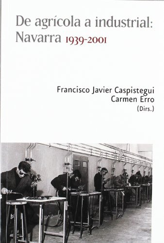 De Agricola A Industrial: Navarra 1939-2001 -coleccion Histo