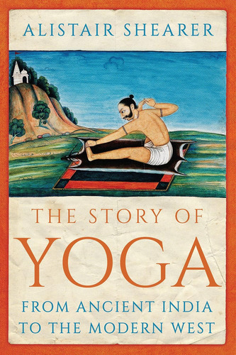 Libro: The Story Of Yoga: From Ancient India To The Modern W