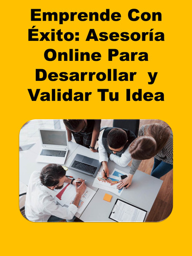 Emprende Con Éxito: Asesoría Online Para Desarrollar Tu Idea