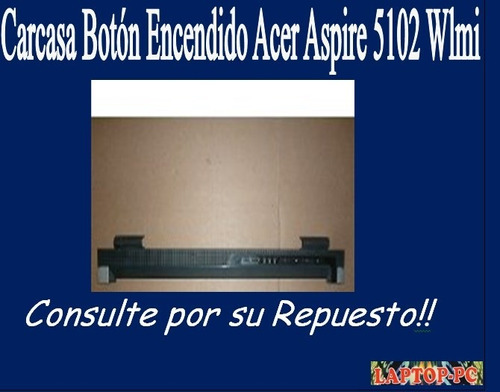 Carcasa Botón Encendido Acer Aspire 5102 Wlmi