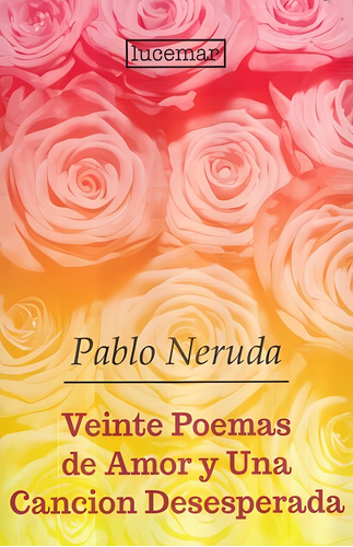 Veinte Poemas De Amor Y Una Canción Desesperada - Neruda