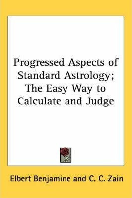 Progressed Aspects Of Standard Astrology; The Easy Way To...