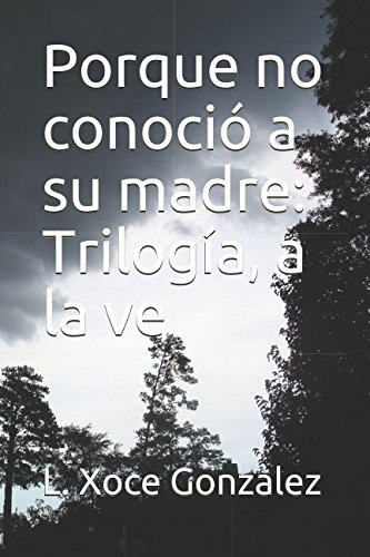 Porque No Conocio A Su Madre: Trilogia A La Ve