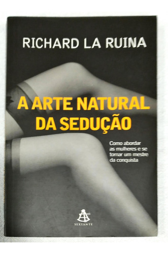 A Arte Natural Da Sedução De Richard La Ruina Pela Sextante (2012)