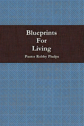 Blueprints For Living, De Phelps, Pastor Robby. Editorial Al Lavallis Enterprises Llc, Tapa Blanda En Inglés