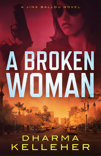 A Broken Woman: A Jinx Ballou Novel, De Kelleher, Dharma. Editorial Netsource Distribution, Tapa Blanda En Inglés