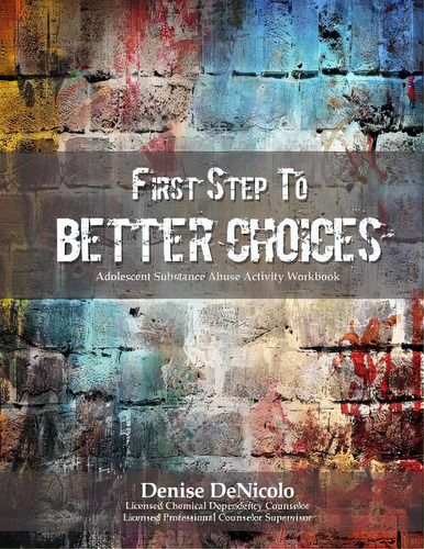 First Step To Better Choices: Adolescent Substance Abuse Activity Workbook, De Denicolo, Denise. Editorial Createspace, Tapa Blanda En Inglés